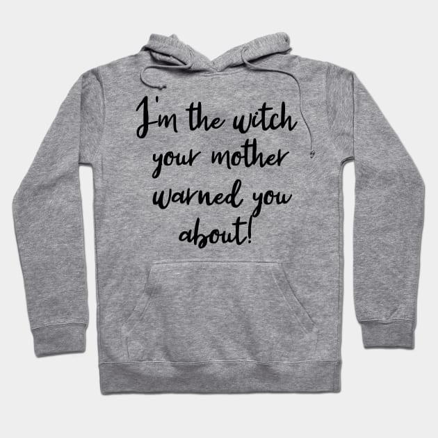 I'm the Witch Your Mother Warned You About Hoodie by Scarebaby